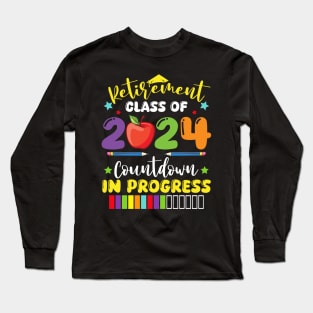 Funny Retirement Class Of 2024 Countdown In Progress Teacher Long Sleeve T-Shirt